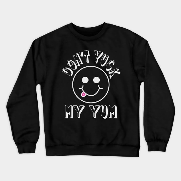 Don't Yuck my Yum Crewneck Sweatshirt by Blended Designs